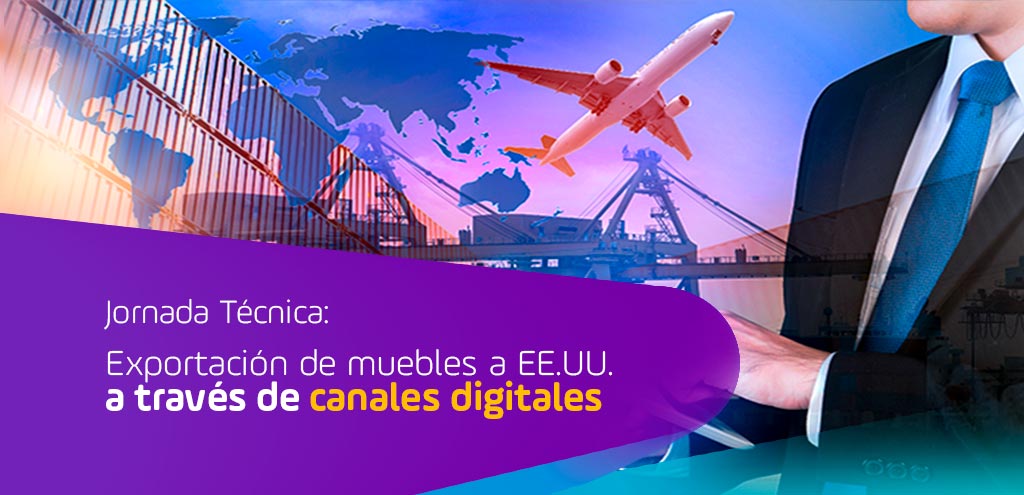 Jornada Técnica: exportación de muebles a EE.UU. a través de canales digitales