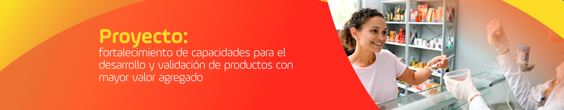 fortalecimiento de 
capacidades para el desarrollo y validación de productos con mayor valor agregado